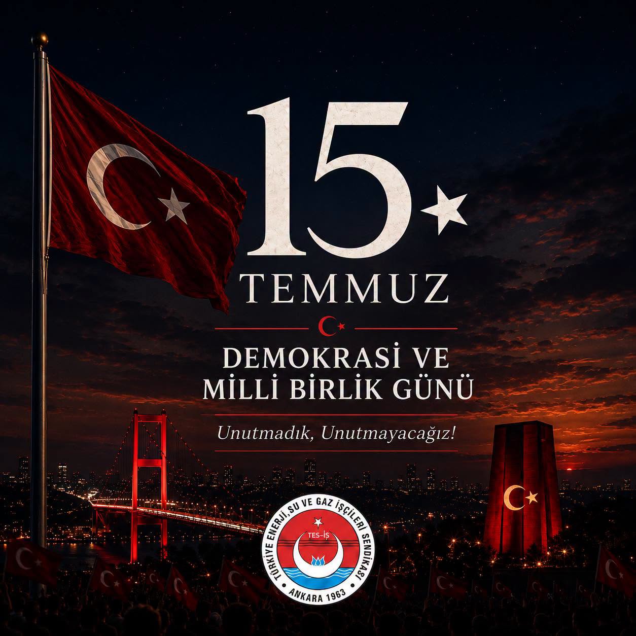 15 TEMMUZ DEMOKRASİ VE MİLL&Icirc; BİRLİK G&Uuml;N&Uuml; &ldquo;UNUTMAYACAK VE UNUTTURMAYACAĞIZ&rdquo;