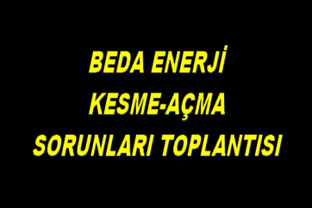 BEDA KESME AÇMA SORUN TOPLANTISI