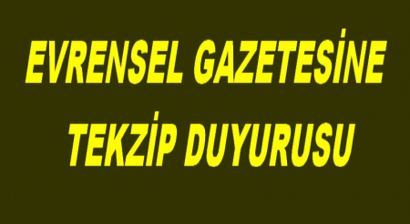 EVRENSEL GAZETESİNE TEKZİP DUYURUSU