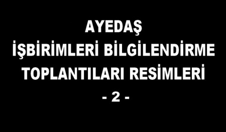 AYEDAŞ İŞ BİRİMLERİ BİLGİLENDİRME TOPLANTI RESİMLERİ -2-   -2010-2013 ARASI-