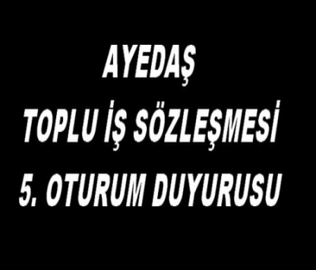 AYEDAŞ T.İ.S. 5.OTURUM DUYURUSU