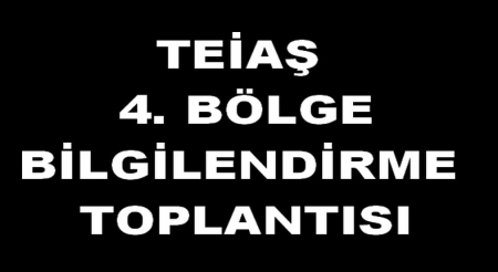 TEİAŞ 4.BÖLGE BİLGİLENDİRME TOPLANTISI
