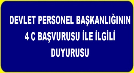 DEVLET PERSONEL BAŞKANLIĞININ 4 C BAŞVURUSU DUYURUSU