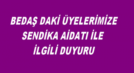 BEDAŞ DAKİ ÜYELERİMİZE SENDİKA AİDATI İLE İLGİLİ DUYURU