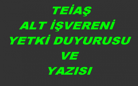 TEİAŞ ALT İŞVERENİ YETKİ BELGESİ DUYURUSU