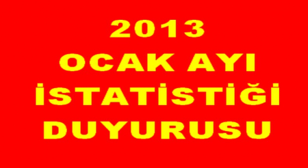 2013 OCAK İSTATİSTİĞİ DUYURUSU