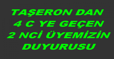 TEŞERONDAN 4 C YE GEÇEN 2.ÜYEMİZİN DUYURUSU