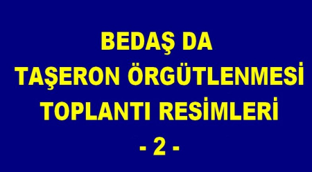 BEDAŞ DA TAŞERON ÖRGÜTLENMESİ TOPLANTI RESİMLERİ -2-   - 2010-2013 ARASI