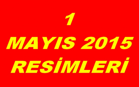 1 MAYIS 2015 RESİMLERİ