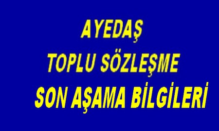 AYEDAŞ  TOPLU SÖZLEŞME SON AŞAMA DUYURUSU