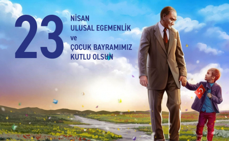 23 NİSAN ULUSAL EGEMENLİK VE ÇOCUK BAYRAMIMIZ KUTLU OLSUN