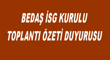 BEDAŞ İSG KURULU TOPLANTI ÖZETİ DUYURUSU