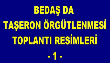 BEDAŞ DA TAŞERON ÖRGÜTLENMESİ TOPLANTI RESİMLERİ -1-   - 2010-2013 ARASI-