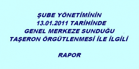 GENEL MERKEZE SUNULAN 13.01.2011 TARİHLİ RAPOR