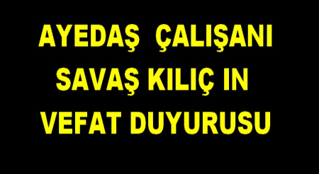 SAVAŞ KILIÇ IN VEFAT DUYURUSU
