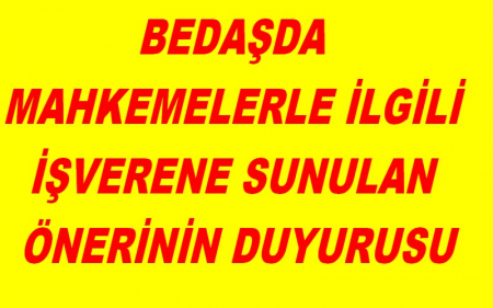 BEDAŞDA MAHKEMELERLE İLGİLİ İŞVERENE SUNULAN ÖNERİNİN DUYURUSU