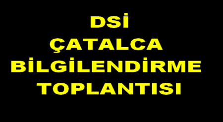 DSİ ÇATALCA BİLGİLENDİRME