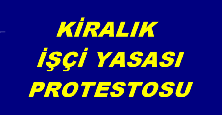 KİRALIK İŞÇİ YASASI PROTESTOSU