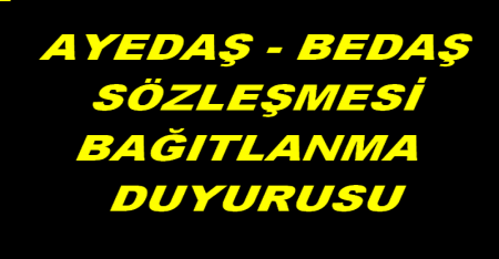 AYEDAŞ  BEDAŞSÖZLEŞMESİ BAĞITLANMA DUYURUSU