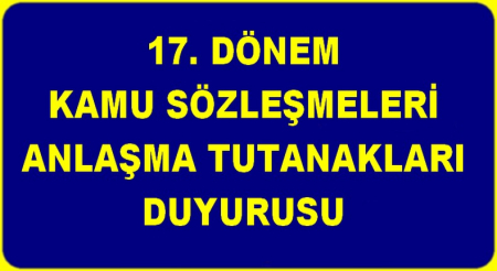17.DÖNEM KAMU TİS ANLAŞMA TUTANAĞI DUYURUSU