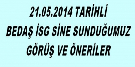 BEDAŞ İSG SİNE SUNDUĞUMUZ GÖRÜŞ VE ÖNERİLER