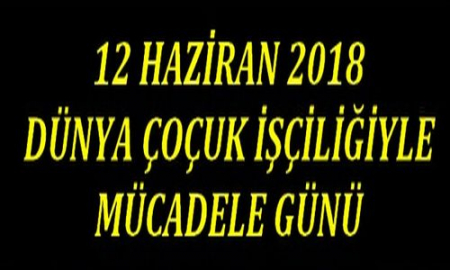 ÇOCUK İŞÇİLİĞİ İLE MÜCADELE GÜNÜ