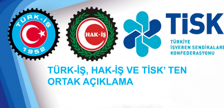 TÜRK-İŞ, HAK-İŞ VE TİSK’TEN ORTAK AÇIKLAMA