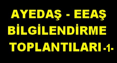 AYEDAŞ -EEAŞ BİLGİLENDİRME TOPLANTILARI -1-