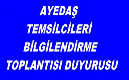 AYEDAŞ TEMSİLCİLERİ BİLGİLENDİRME TOPLANTISI DUYURUSU