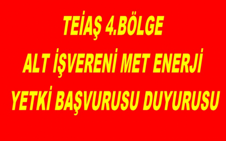 TEİAŞ 4.BÖLGE ALT İŞVERENİ MET ENERJİ YETKİ BAŞVURUSU DUYURUSU