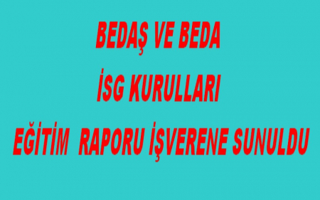 BEDAŞ VE BEDA İSG KURULLARI EĞİTİM  RAPORU İŞVERENE SUNULDU