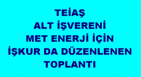 MET ENERJİ İÇİN İŞKURDA TOPLANTI