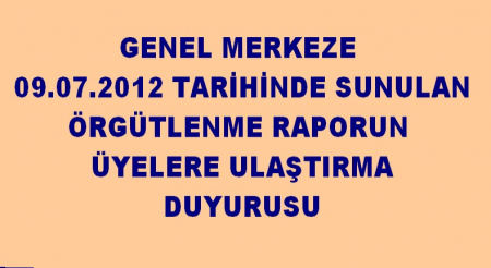 GENEL MERKEZE SUNULAN RAPORUN ÜYELERE DUYURUSU