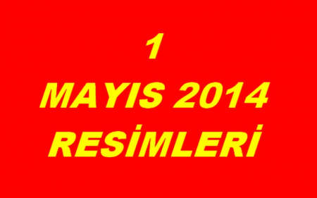  1 MAYIS 2014 RESİMLERİ