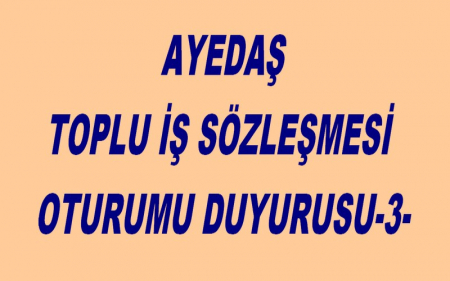  AYEDAŞ TOPLU İŞ SÖZLEŞMESİ OTURUMU DUYURUSU-3-