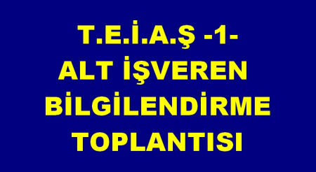 TEİAŞ 1 ALT İŞVEREN BİLGİLENDİRMESİ