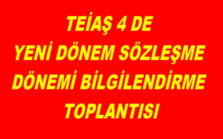 TEİAŞ 4 DE YENİ DÖNEM SÖZLEŞME DÖNEMİ BİLGİLENDİRME TOPLANTISI