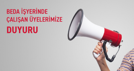 BEDA İŞYERİNDE ÇALIŞAN ÜYELERİMİZE DUYURU