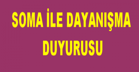  SOMA İLE DAYANIŞMA DUYURUSU
