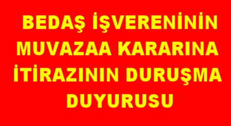 BEDAŞ IN MUVAZZA YA İTİRAZI DURUŞMA DUYURUSU