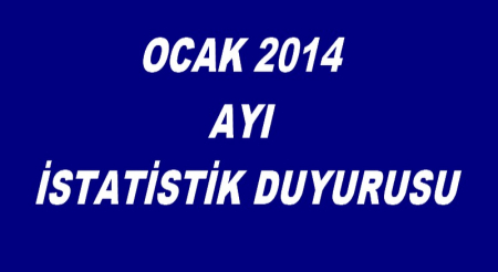  - OCAK 214 AYI İSTATİSTİK DUYURUSU