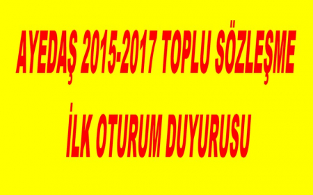 AYEDAŞ 2015-2017 TOPLU SÖZLEŞME İLK OTURUM DUYURUSU