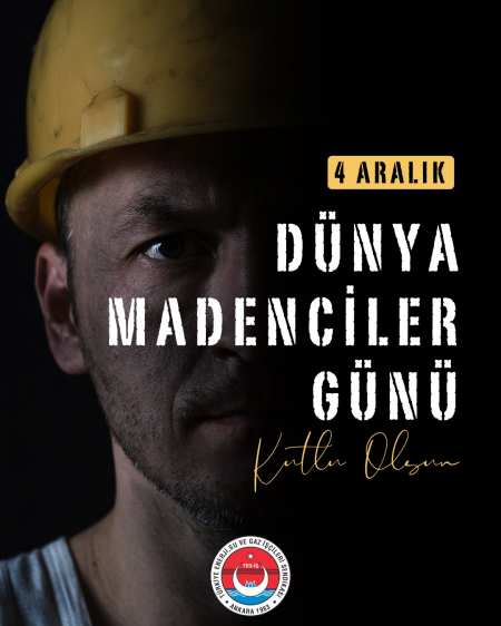 4 ARALIK DÜNYA MADENCİLER GÜNÜ KUTLU OLSUN