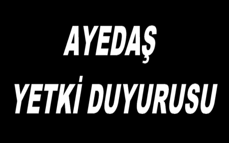 AYEDAŞ YETKİ DUYURUSU