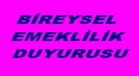 BİREYSEL EMEKLİLİK DUYURUSU