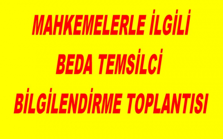 MAHKEMELERLE İLGİLİ BEDA TEMSİLCİ BİLGİLENDİRME TOPLANTISI