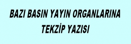 BAZI BASIN YAYIN ORGANLARINA TEKZİP