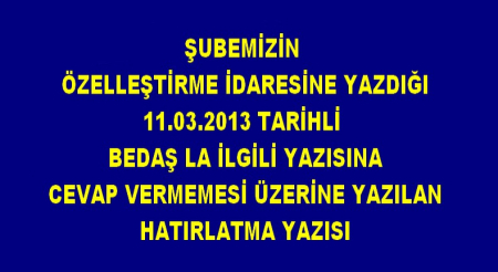 ŞUBEMİZİN ÖİB YE BEDAŞ İLE İLGİLİ YAZDIĞI YAZI