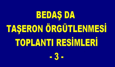 BEDAŞ DA TAŞERON ÖRGÜTLENMESİ TOPLANTI RESİMLERİ -3-   - 2010-2013 ARASI