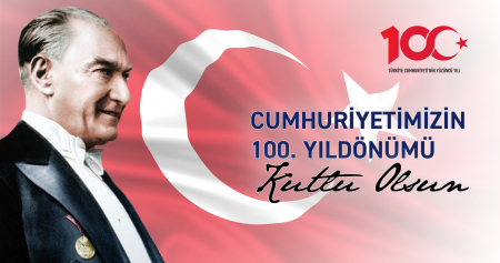 CUMHURİYETİMİZİN 100. YILDÖNÜMÜ KUTLU OLSUN